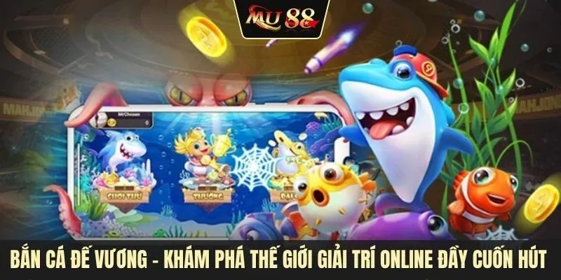 Bắn cá đế vương - Khám phá thế giới giải trí online đầy cuốn hút Bắn cá đế vương - Khám phá thế giới giải trí online đầy cuốn hút